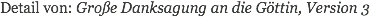 Detail von: Große Danksagung an die Göttin, Version 3